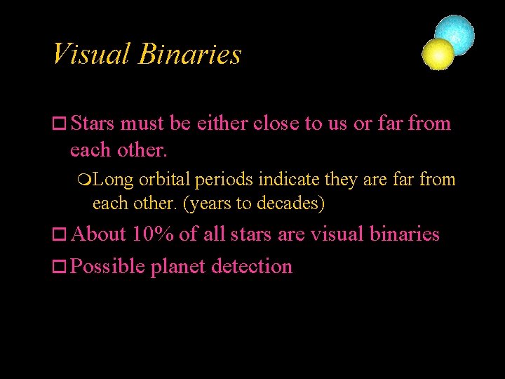 Visual Binaries o Stars must be either close to us or far from each