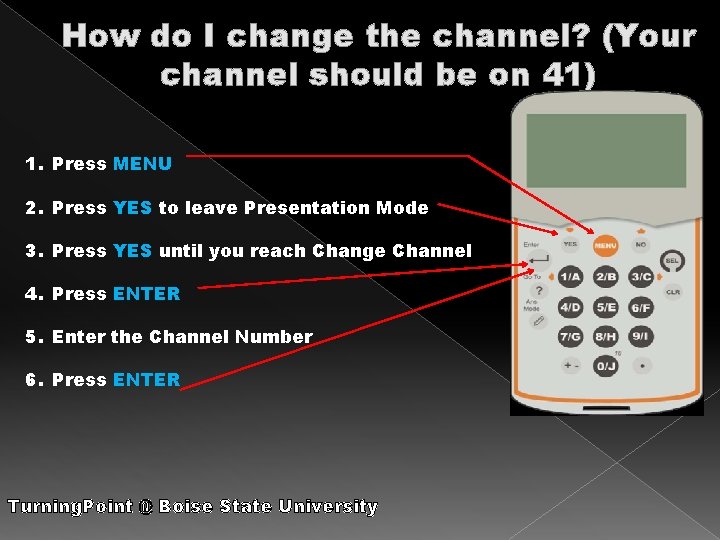How do I change the channel? (Your channel should be on 41) 1. Press