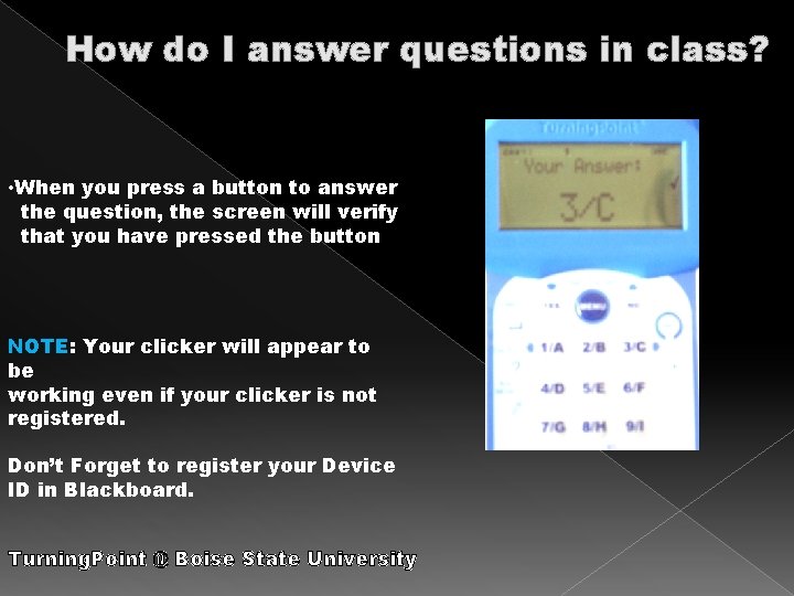 How do I answer questions in class? • When you press a button to