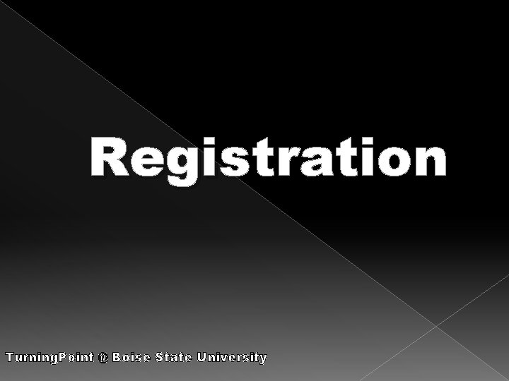 Registration Turning. Point @ Boise State University 