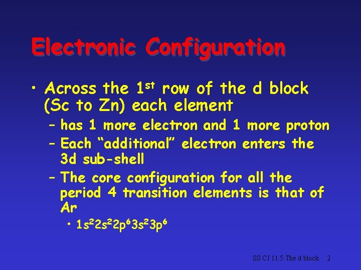 Electronic Configuration • Across the 1 st row of the d block (Sc to