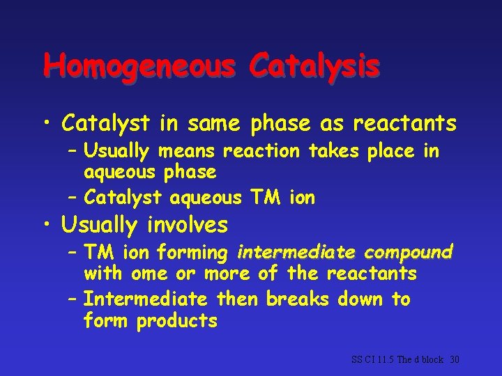 Homogeneous Catalysis • Catalyst in same phase as reactants – Usually means reaction takes