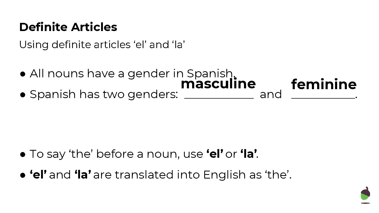 Definite Articles Using definite articles ‘el’ and ‘la’ ● All nouns have a gender