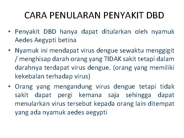 CARA PENULARAN PENYAKIT DBD • Penyakit DBD hanya dapat ditularkan oleh nyamuk Aedes Aegypti