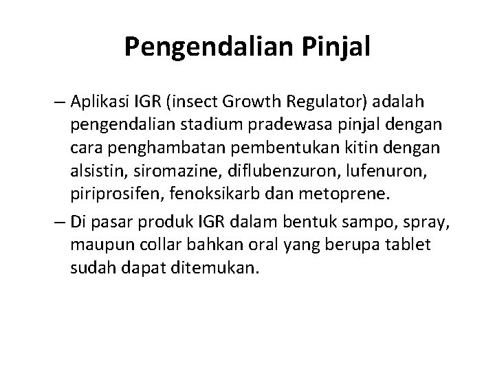 Pengendalian Pinjal – Aplikasi IGR (insect Growth Regulator) adalah pengendalian stadium pradewasa pinjal dengan