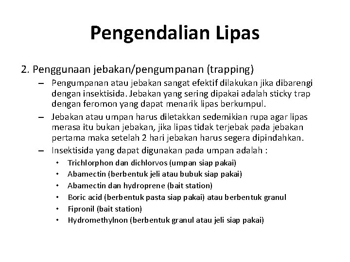 Pengendalian Lipas 2. Penggunaan jebakan/pengumpanan (trapping) – Pengumpanan atau jebakan sangat efektif dilakukan jika