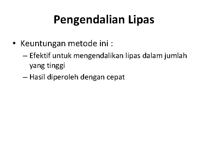 Pengendalian Lipas • Keuntungan metode ini : – Efektif untuk mengendalikan lipas dalam jumlah