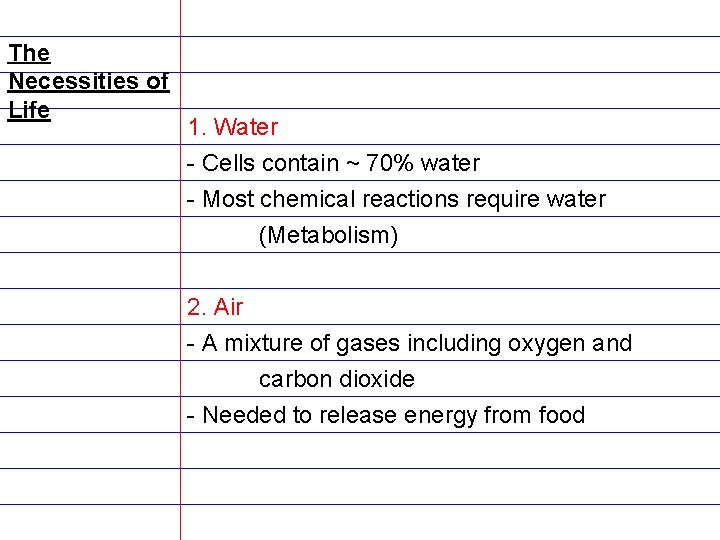 The Necessities of Life 1. Water - Cells contain ~ 70% water - Most