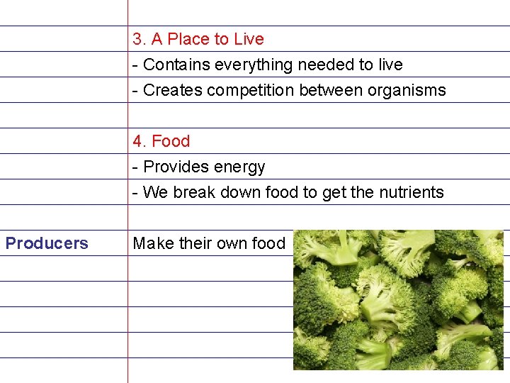 3. A Place to Live - Contains everything needed to live - Creates competition