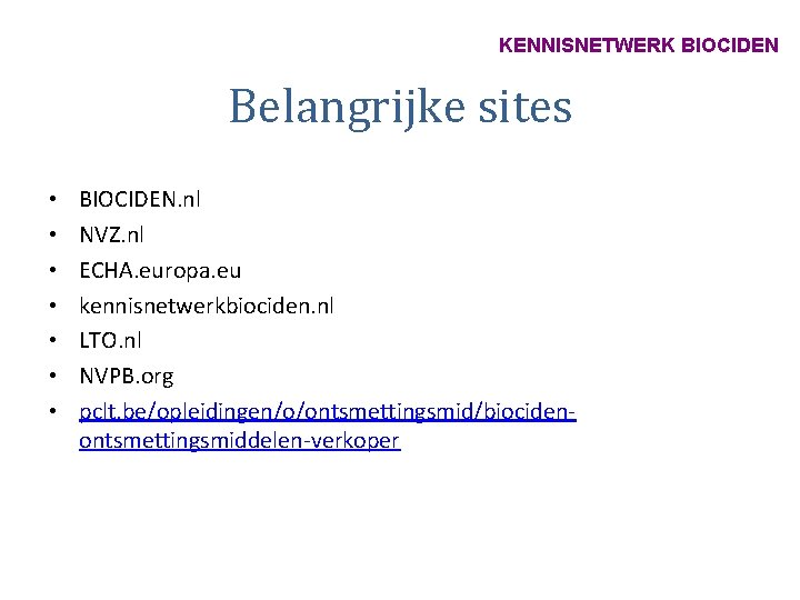 KENNISNETWERK BIOCIDEN Belangrijke sites • • BIOCIDEN. nl NVZ. nl ECHA. europa. eu kennisnetwerkbiociden.
