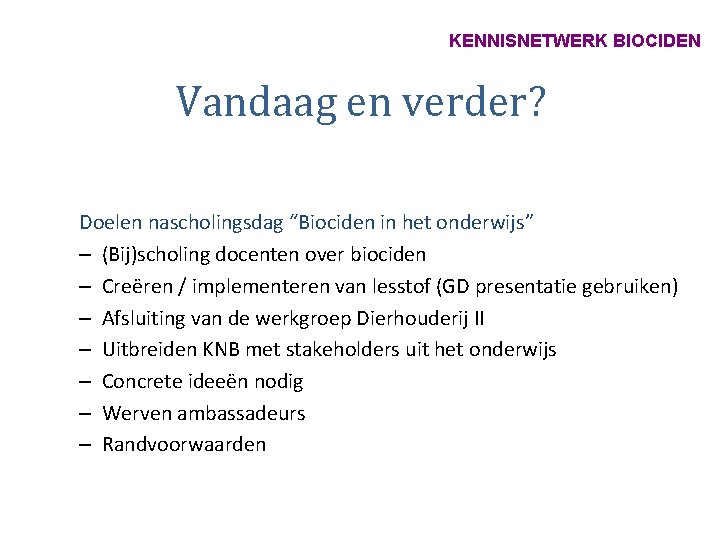 KENNISNETWERK BIOCIDEN Vandaag en verder? Doelen nascholingsdag “Biociden in het onderwijs” – (Bij)scholing docenten