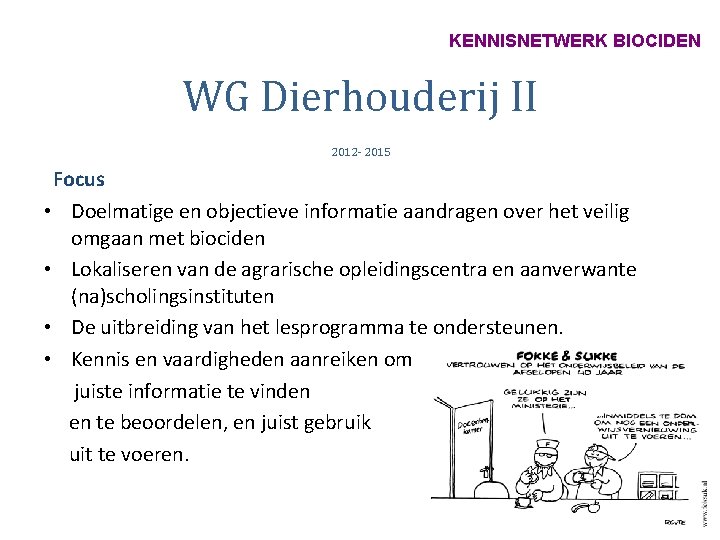 KENNISNETWERK BIOCIDEN WG Dierhouderij II 2012 - 2015 Focus • Doelmatige en objectieve informatie