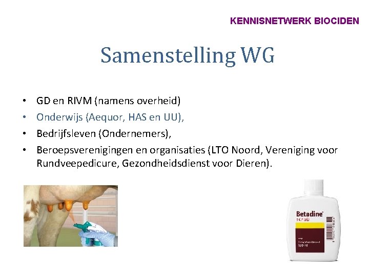 KENNISNETWERK BIOCIDEN Samenstelling WG • • GD en RIVM (namens overheid) Onderwijs (Aequor, HAS