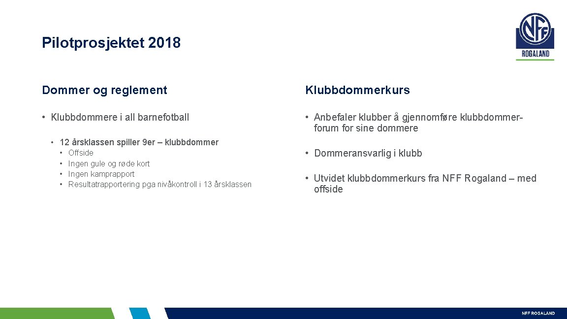 Pilotprosjektet 2018 Dommer og reglement Klubbdommerkurs • Klubbdommere i all barnefotball • Anbefaler klubber