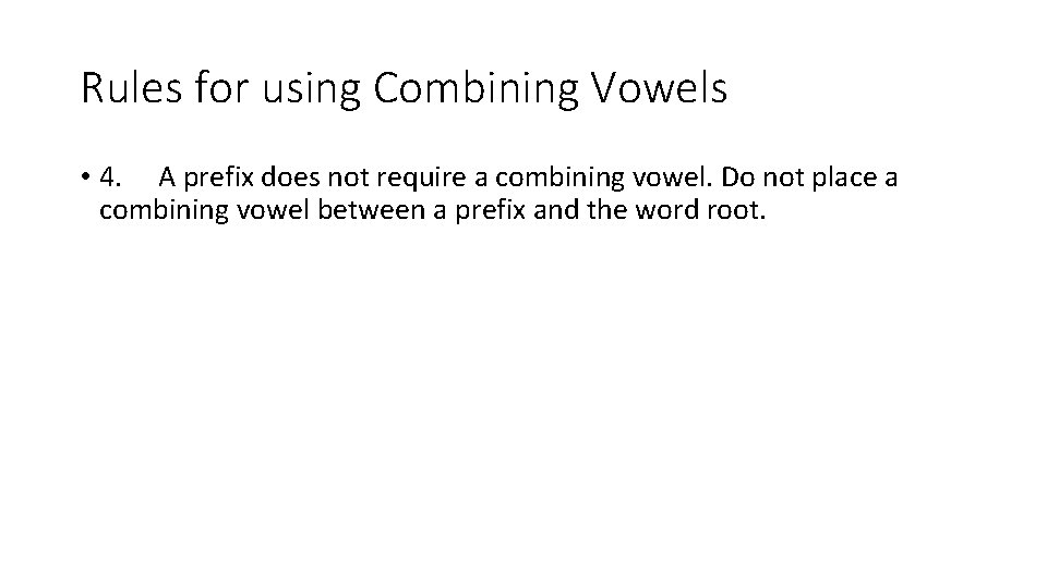 Rules for using Combining Vowels • 4. A prefix does not require a combining