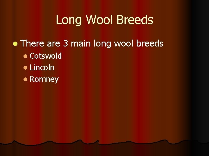 Long Wool Breeds l There are 3 main long wool breeds l Cotswold l