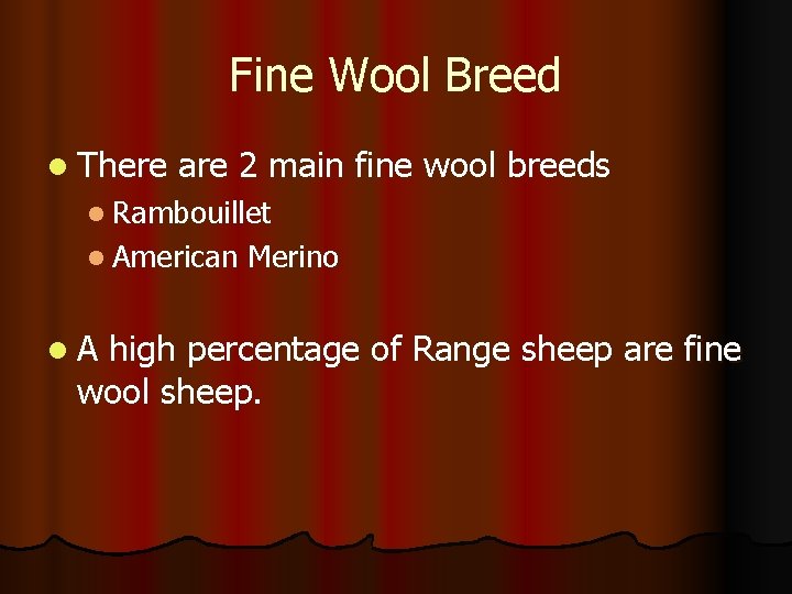 Fine Wool Breed l There are 2 main fine wool breeds l Rambouillet l