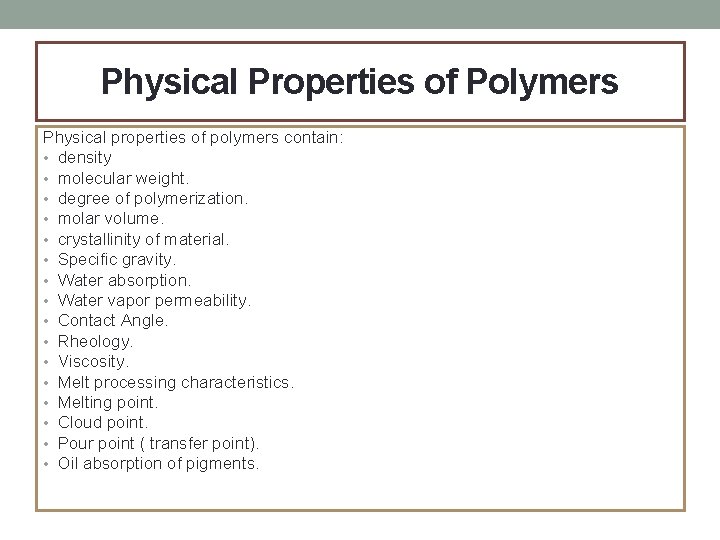 Physical Properties of Polymers Physical properties of polymers contain: • density • molecular weight.