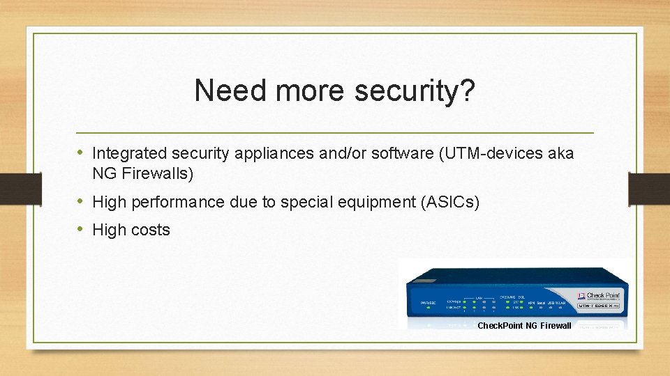 Need more security? • Integrated security appliances and/or software (UTM-devices aka NG Firewalls) •