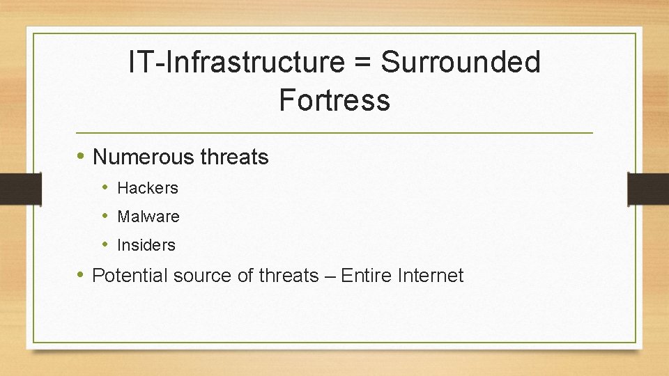 IT-Infrastructure = Surrounded Fortress • Numerous threats • Hackers • Malware • Insiders •