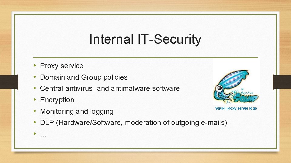 Internal IT-Security • • Proxy service Domain and Group policies Central antivirus- and antimalware
