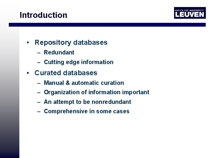 Introduction • Repository databases – Redundant – Cutting edge information • Curated databases –