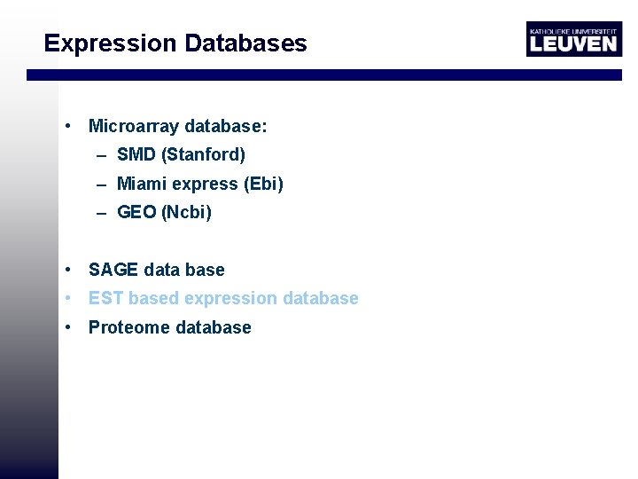 Expression Databases • Microarray database: – SMD (Stanford) – Miami express (Ebi) – GEO