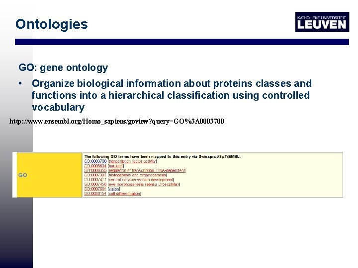 Ontologies GO: gene ontology • Organize biological information about proteins classes and functions into