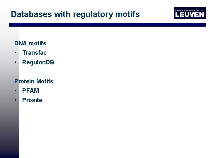 Databases with regulatory motifs DNA motifs • Transfac • Regulon. DB Protein Motifs •