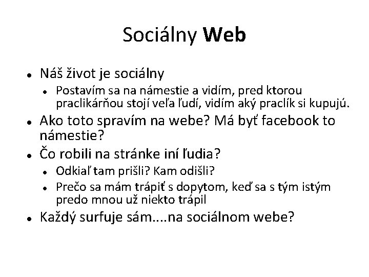 Sociálny Web Náš život je sociálny Ako toto spravím na webe? Má byť facebook