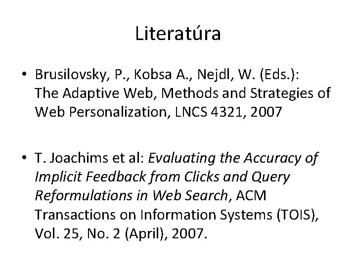 Literatúra • Brusilovsky, P. , Kobsa A. , Nejdl, W. (Eds. ): The Adaptive