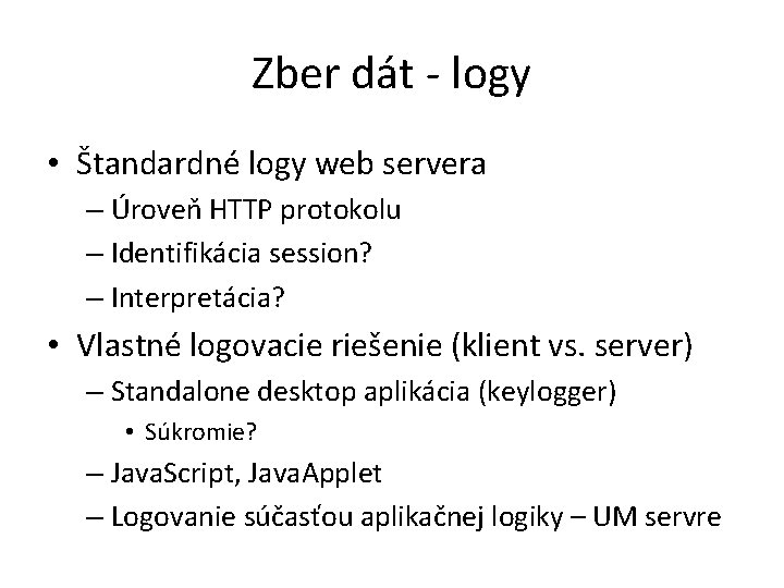 Zber dát - logy • Štandardné logy web servera – Úroveň HTTP protokolu –