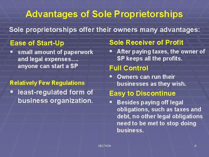 Advantages of Sole Proprietorships Sole proprietorships offer their owners many advantages: Ease of Start-Up