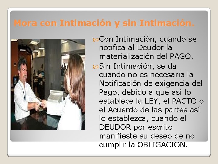 Mora con Intimación y sin Intimación. Con Intimación, cuando se notifica al Deudor la