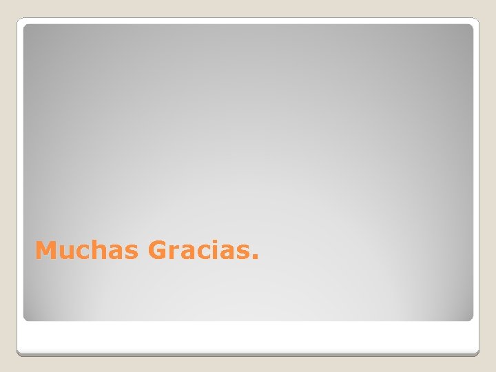 Muchas Gracias. 