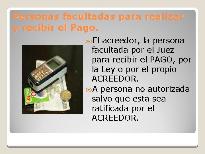 Personas facultadas para realizar y recibir el Pago. El acreedor, la persona facultada por