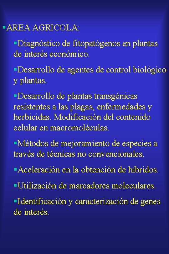 §AREA AGRICOLA: §Diagnóstico de fitopatógenos en plantas de interés económico. §Desarrollo de agentes de