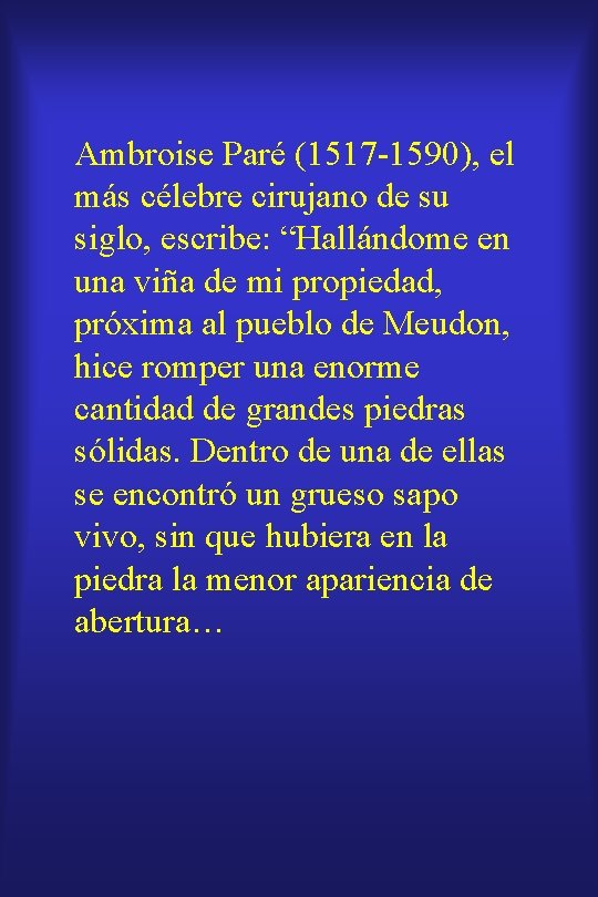 Ambroise Paré (1517 -1590), el más célebre cirujano de su siglo, escribe: “Hallándome en