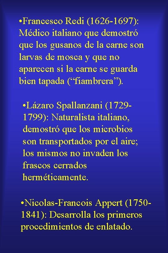  • Francesco Redi (1626 -1697): Médico italiano que demostró que los gusanos de