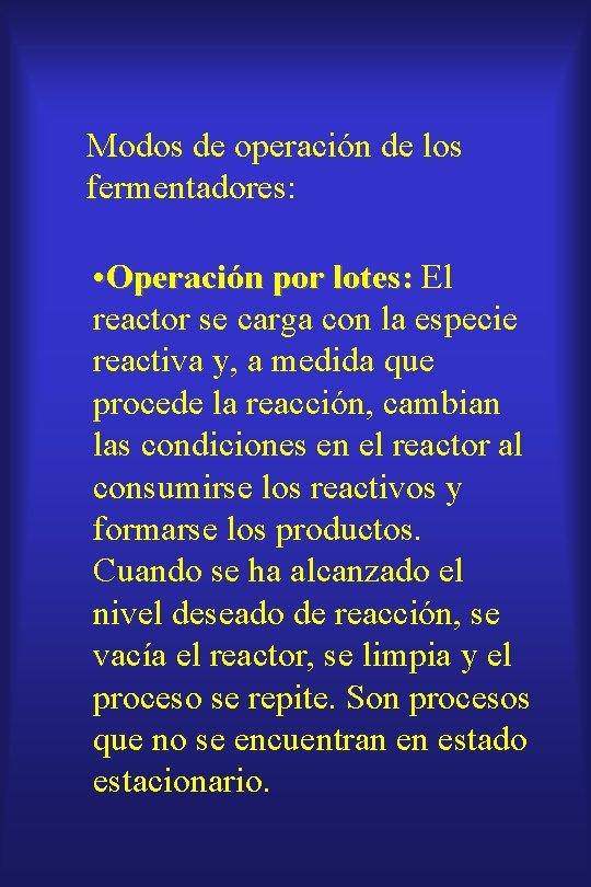 Modos de operación de los fermentadores: • Operación por lotes: El reactor se carga