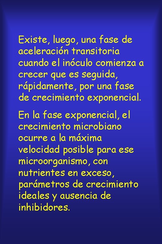 Existe, luego, una fase de aceleración transitoria cuando el inóculo comienza a crecer que