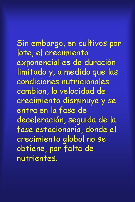 Sin embargo, en cultivos por lote, el crecimiento exponencial es de duración limitada y,