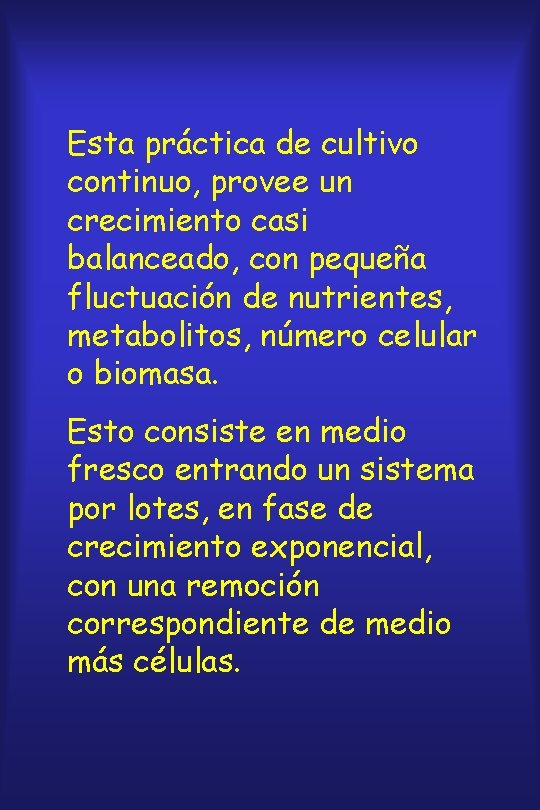 Esta práctica de cultivo continuo, provee un crecimiento casi balanceado, con pequeña fluctuación de