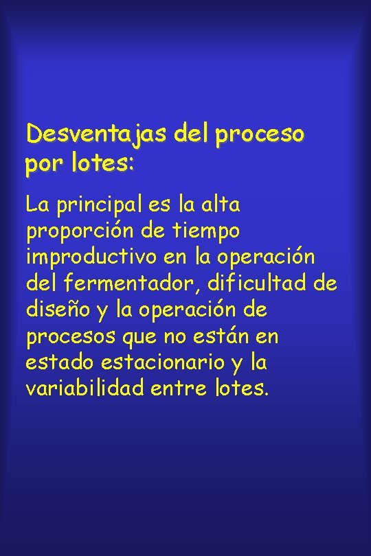 Desventajas del proceso por lotes: La principal es la alta proporción de tiempo improductivo