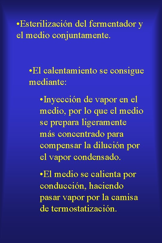  • Esterilización del fermentador y el medio conjuntamente. • El calentamiento se consigue