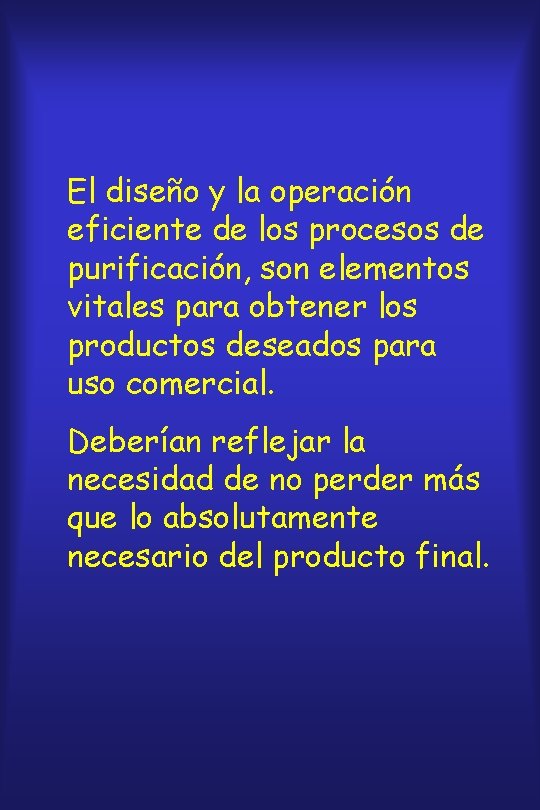 El diseño y la operación eficiente de los procesos de purificación, son elementos vitales