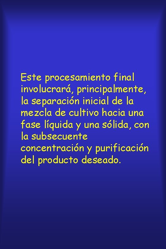 Este procesamiento final involucrará, principalmente, la separación inicial de la mezcla de cultivo hacia