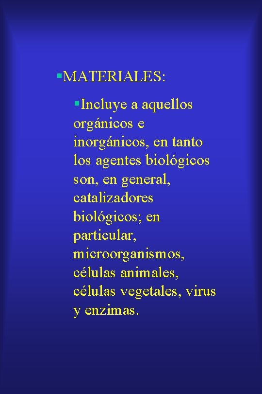 §MATERIALES: §Incluye a aquellos orgánicos e inorgánicos, en tanto los agentes biológicos son, en