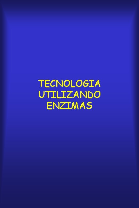TECNOLOGIA UTILIZANDO ENZIMAS 