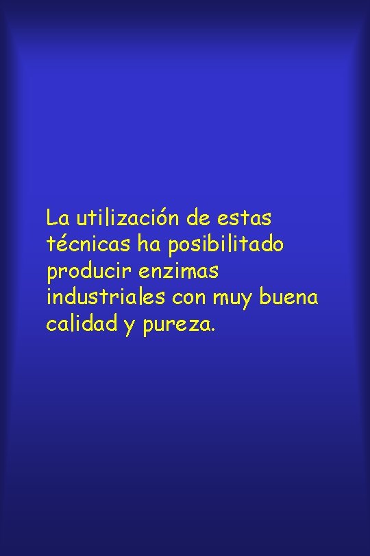 La utilización de estas técnicas ha posibilitado producir enzimas industriales con muy buena calidad